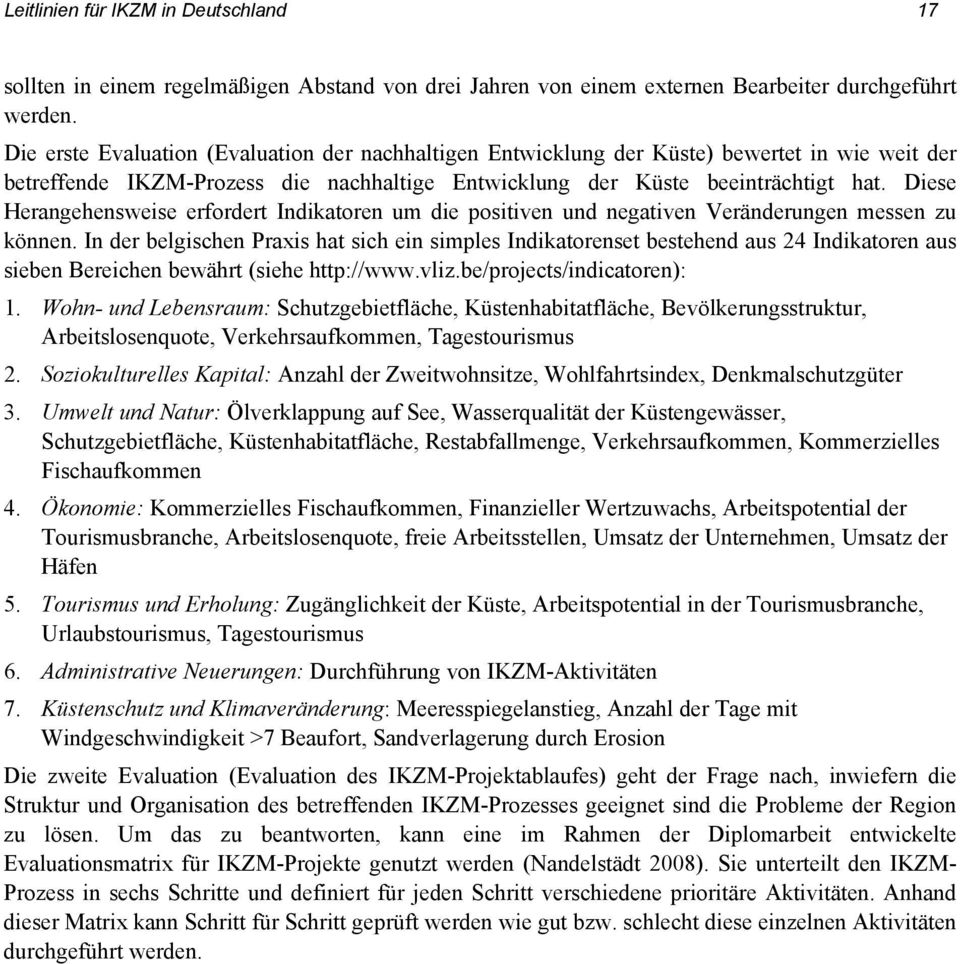 Diese Herangehensweise erfordert Indikatoren um die positiven und negativen Veränderungen messen zu können.