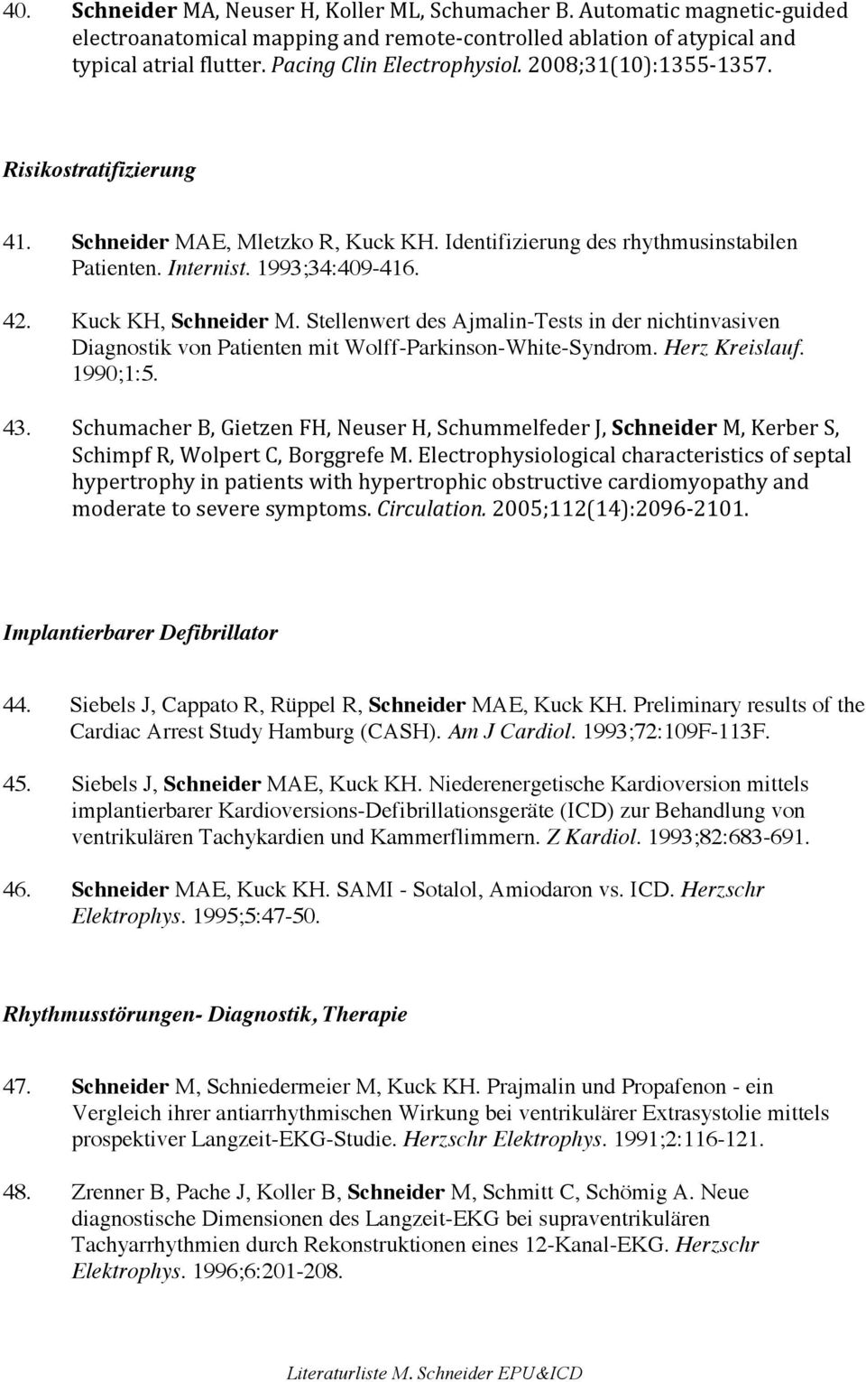 Kuck KH, Schneider M. Stellenwert des Ajmalin-Tests in der nichtinvasiven Diagnostik von Patienten mit Wolff-Parkinson-White-Syndrom. Herz Kreislauf. 1990;1:5. 43.