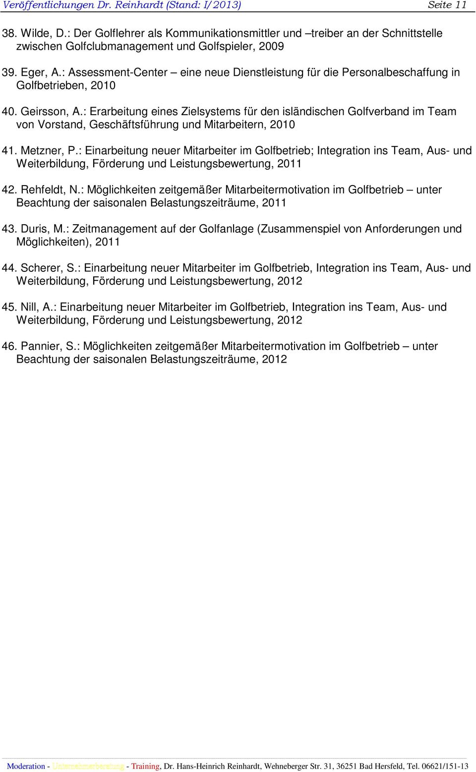 : Erarbeitung eines Zielsystems für den isländischen Golfverband im Team von Vorstand, Geschäftsführung und Mitarbeitern, 2010 41. Metzner, P.