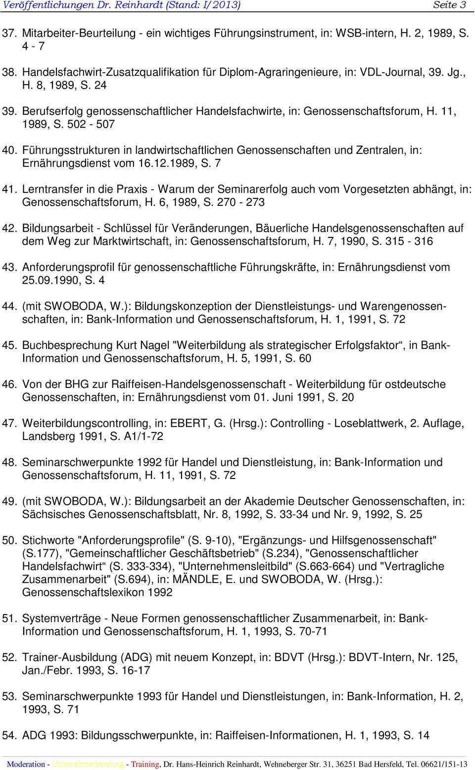 11, 1989, S. 502-507 40. Führungsstrukturen in landwirtschaftlichen Genossenschaften und Zentralen, in: Ernährungsdienst vom 16.12.1989, S. 7 41.