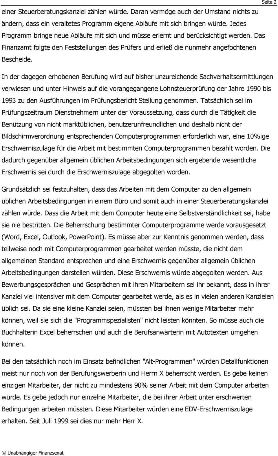 Seite 2 In der dagegen erhobenen Berufung wird auf bisher unzureichende Sachverhaltsermittlungen verwiesen und unter Hinweis auf die vorangegangene Lohnsteuerprüfung der Jahre 1990 bis 1993 zu den