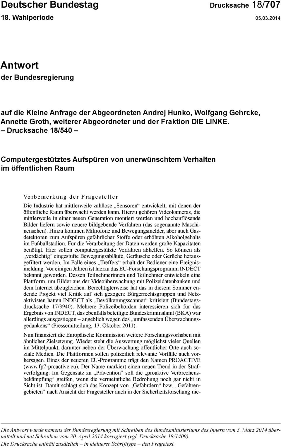 Drucksache 18/540 Computergestütztes Aufspüren von unerwünschtem Verhalten im öffentlichen Raum Vorbemerkung der Fragesteller Die Industrie hat mittlerweile zahllose Sensoren entwickelt, mit denen