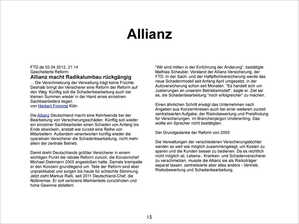 von Herbert Fromme Köln Die Allianz Deutschland macht eine Kehrtwende bei der Bearbeitung von Versicherungsschäden.