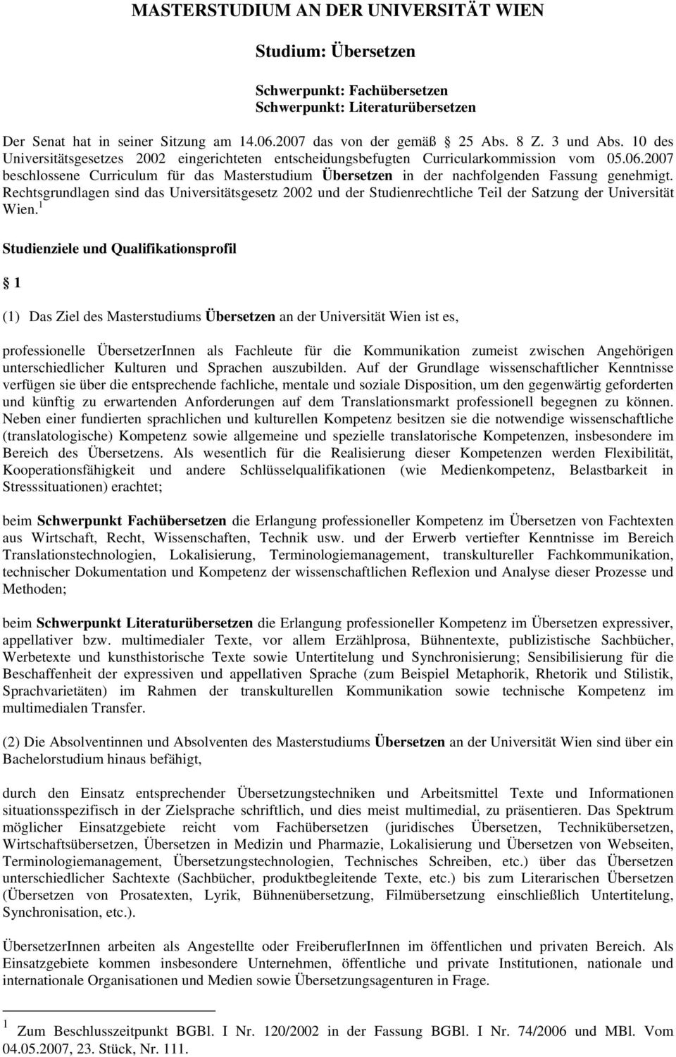 2007 beschlossene Curriculum für das Masterstudium Übersetzen in der nachfolgenden Fassung genehmigt.