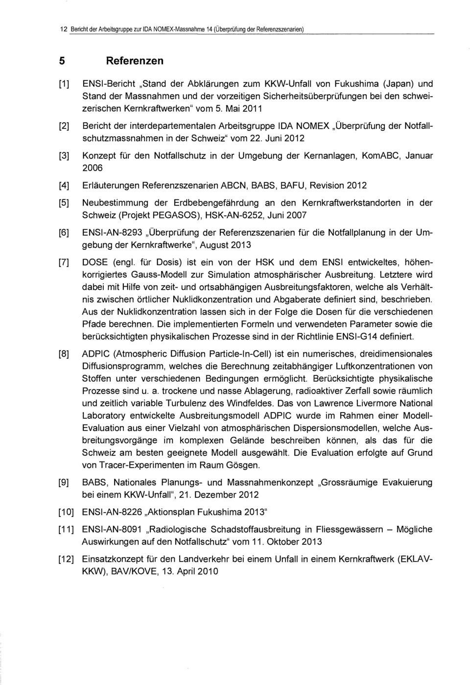 Mai 2011 [2] Bericht der interdepartementalen Arbeitsgruppe IDA NOME Überprüfung der Notfallschutzmassnahmen in der Schweiz" vom 22.