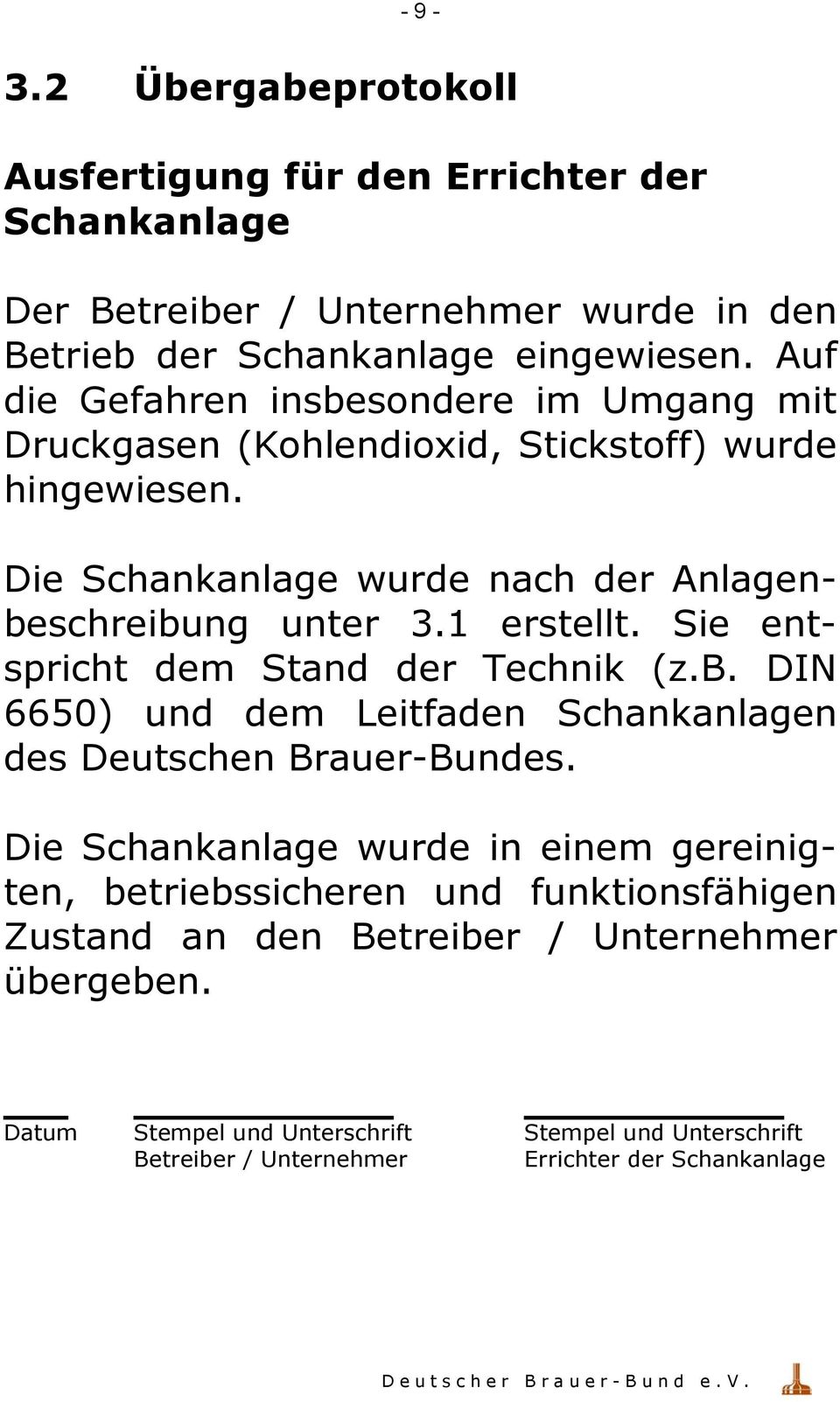 1 erstellt. Sie entspricht dem Stand der Technik (z.b. DIN 6650) und dem Leitfaden Schankanlagen des Deutschen Brauer-Bundes.