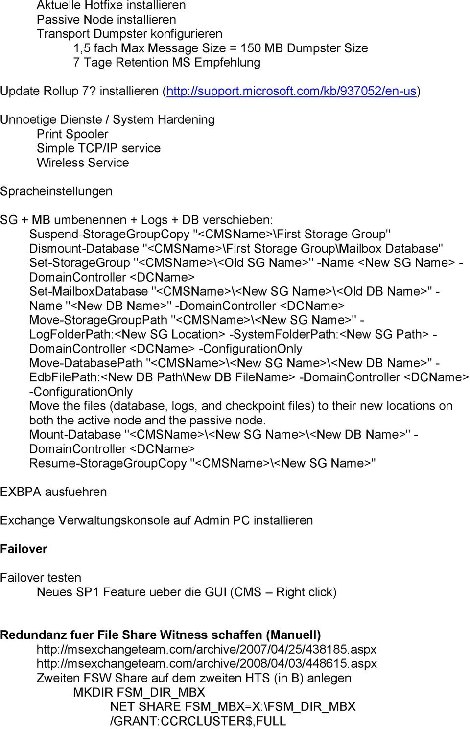 com/kb/937052/en-us) Unnoetige Dienste / System Hardening Print Spooler Simple TCP/IP service Wireless Service Spracheinstellungen SG + MB umbenennen + Logs + DB verschieben: Suspend-StorageGroupCopy