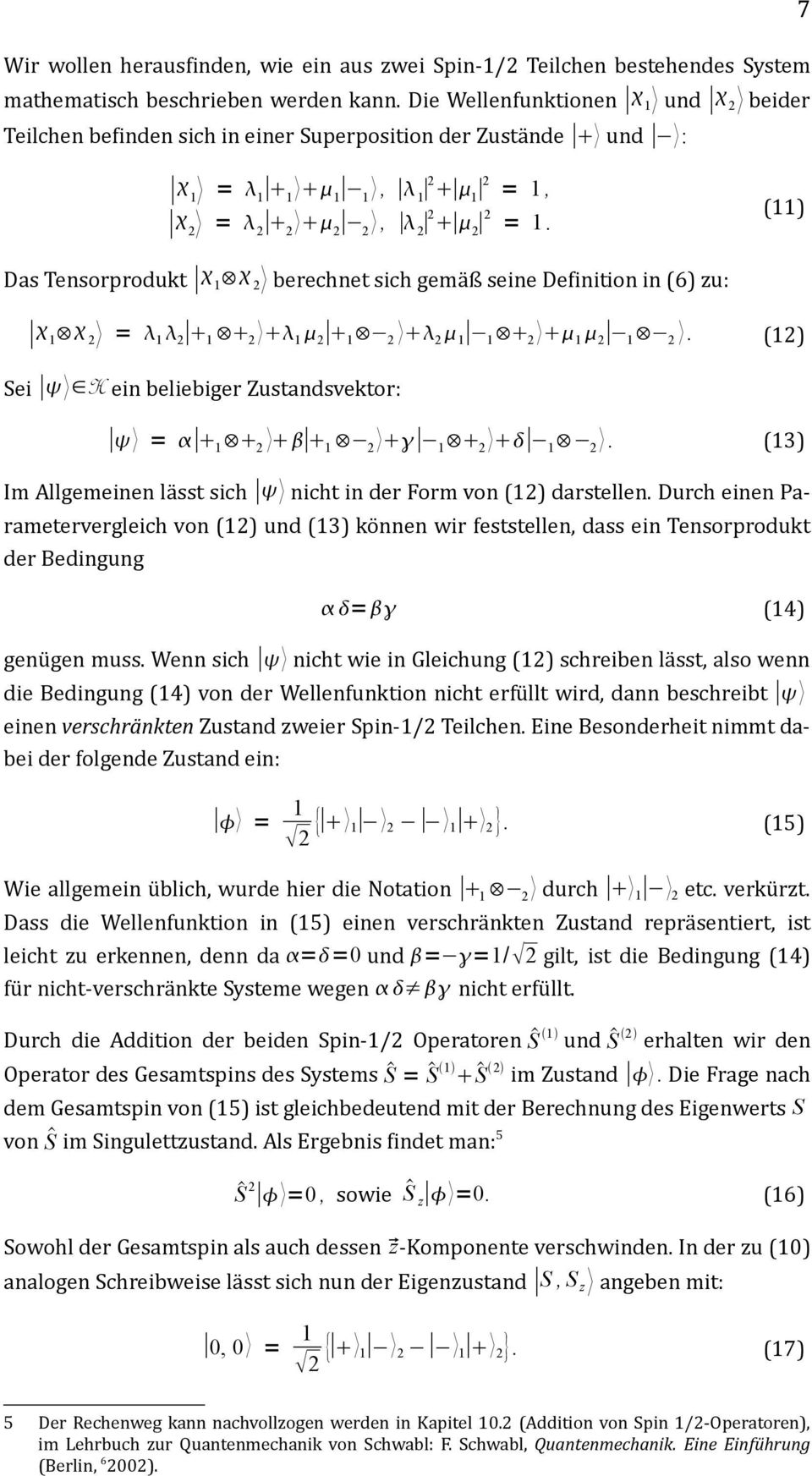 (11) Das Tensorprodukt 1 2 berechnet sich gemäß seine Definition in (6) zu: 1 2 = 1 2 1 2 1 2 1 2 2 1 1 2 1 2 1 2. (12) Sei H ein beliebiger Zustandsvektor: = 1 2 1 2 1 2 1 2.