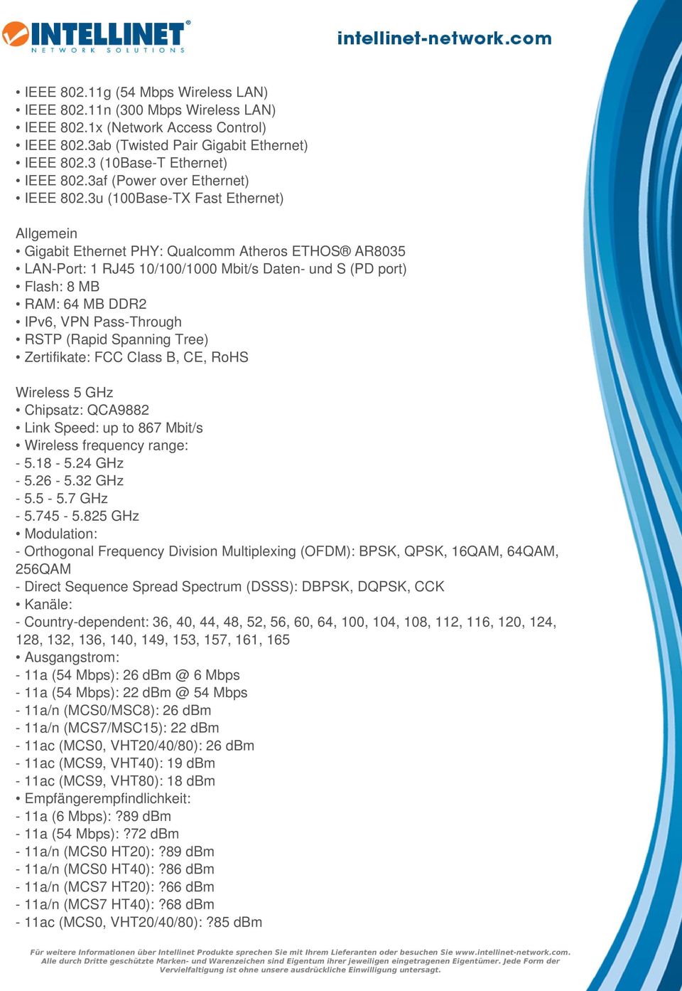 3u (100Base-TX Fast Ethernet) Allgemein Gigabit Ethernet PHY: Qualcomm Atheros ETHOS AR8035 LAN-Port: 1 RJ45 10/100/1000 Mbit/s Daten- und S (PD port) Flash: 8 MB RAM: 64 MB DDR2 IPv6, VPN