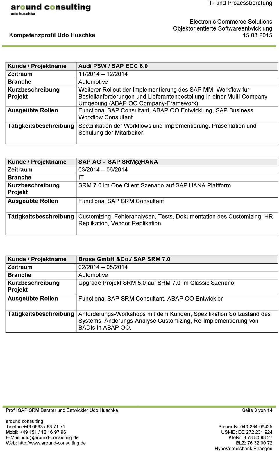 Company-Framework) Functional SAP Consultant, ABAP OO Entwicklung, SAP Business Workflow Consultant Tätigkeitsbeschreibung Spezifikation der Workflows und Implementierung.