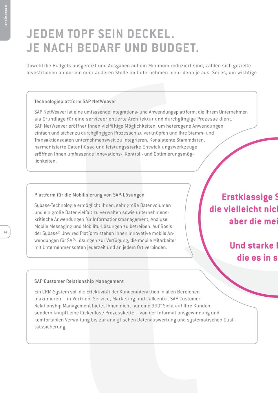 Sei es, um wichtige Technologieplattform SAP NetWeaver SAP NetWeaver ist eine umfassende Integrations- und Anwendungsplattform, die Ihrem Unternehmen als Grundlage für eine serviceorientierte