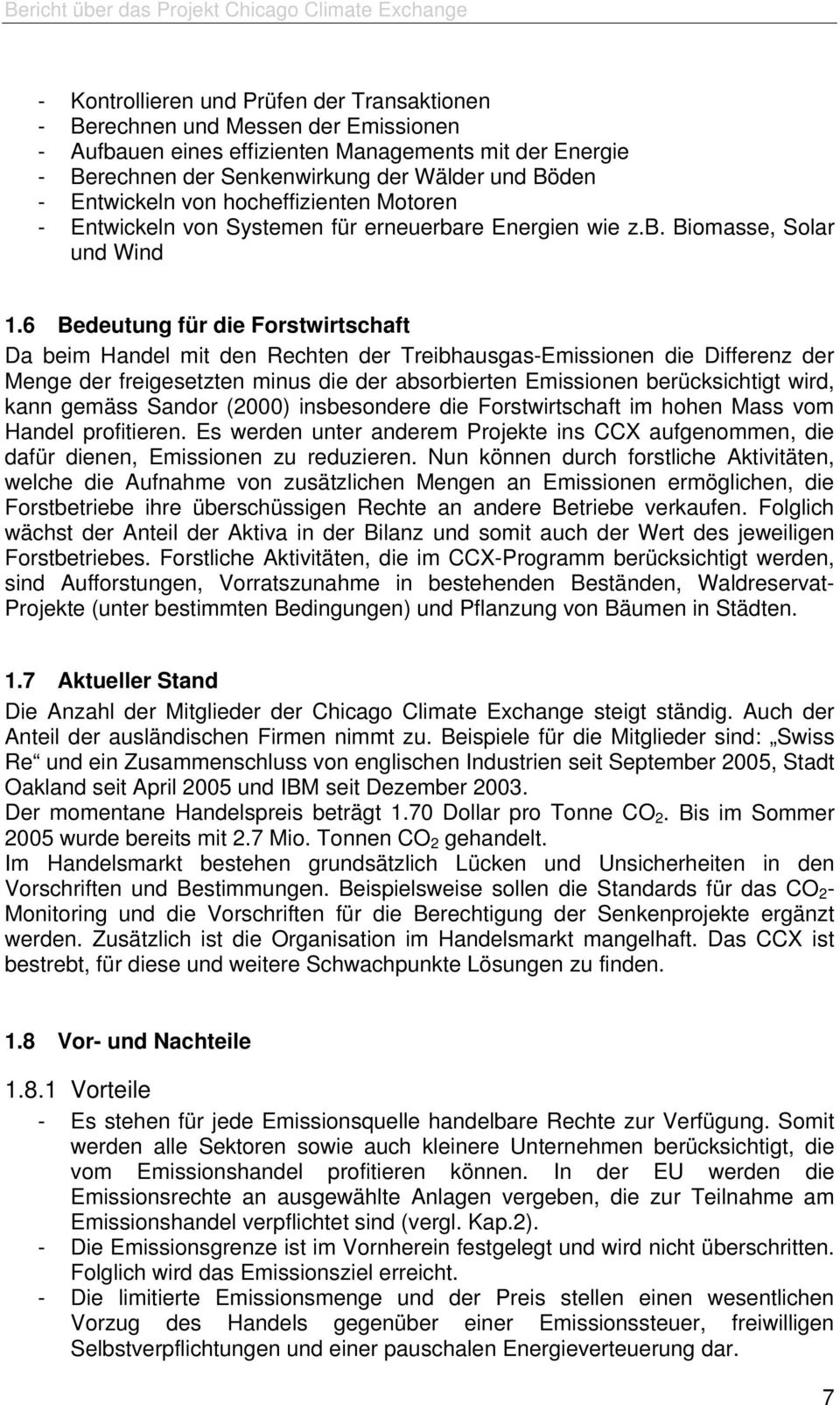 6 Bedeutung für die Forstwirtschaft Da beim Handel mit den Rechten der Treibhausgas-Emissionen die Differenz der Menge der freigesetzten minus die der absorbierten Emissionen berücksichtigt wird,