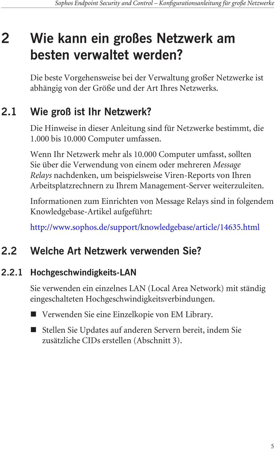 000 Computer umfasst, sollten Sie über die Verwendung von einem oder mehreren Message Relays nachdenken, um beispielsweise Viren-Reports von Ihren Arbeitsplatzrechnern zu Ihrem Management-Server