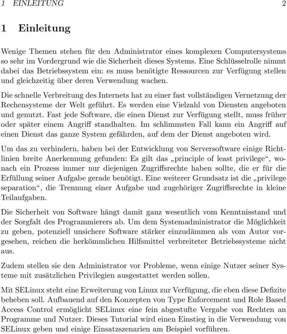 Die schnelle Verbreitung des Internets hat zu einer fast vollständigen Vernetzung der Rechensysteme der Welt geführt. Es werden eine Vielzahl von Diensten angeboten und genutzt.