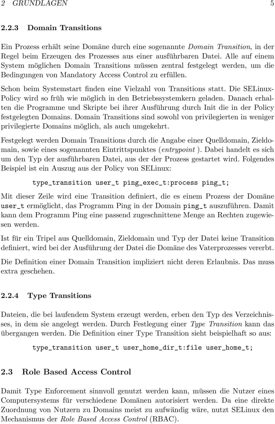 Schon beim Systemstart finden eine Vielzahl von Transitions statt. Die SELinux- Policy wird so früh wie möglich in den Betriebssystemkern geladen.