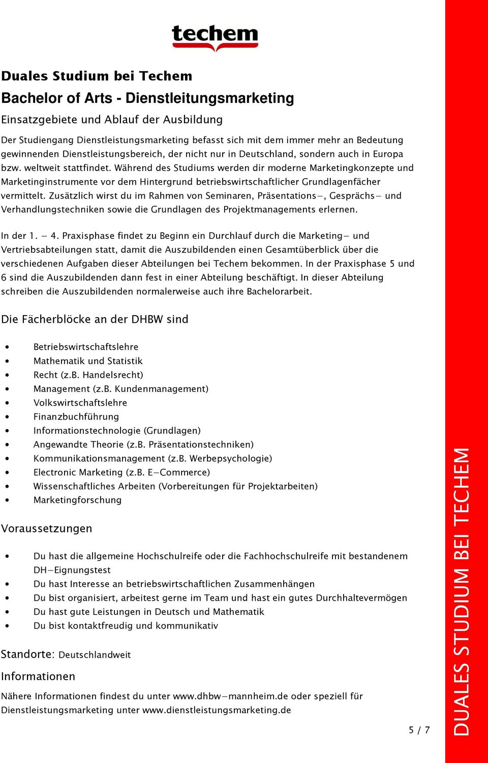 Während des Studiums werden dir moderne Marketingkonzepte und Marketinginstrumente vor dem Hintergrund betriebswirtschaftlicher Grundlagenfächer vermittelt.