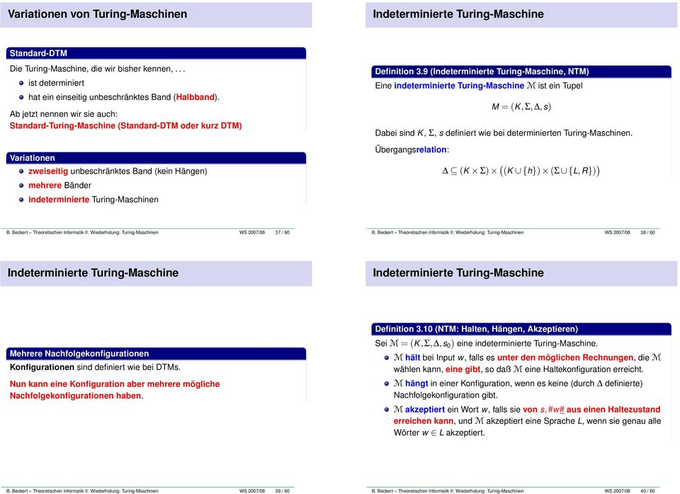 3.9 (Indeterminierte Turing-Maschine, NTM) Eine indeterminierte Turing-Maschine M ist ein Tupel M = (K,Σ,,s) Dabei sind K, Σ, s definiert wie bei determinierten Turing-Maschinen.