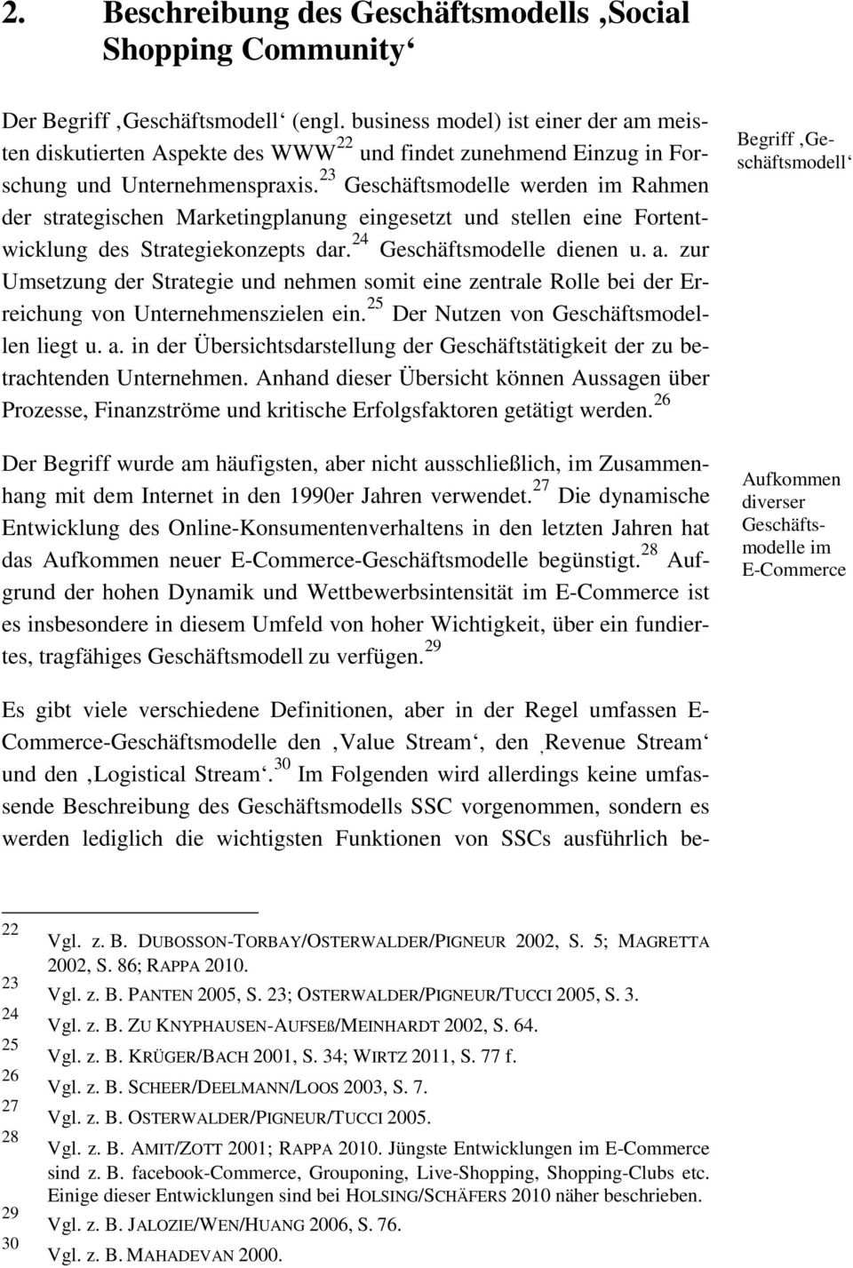 23 Geschäftsmodelle werden im Rahmen der strategischen Marketingplanung eingesetzt und stellen eine Fortentwicklung des Strategiekonzepts dar. 24 Geschäftsmodelle dienen u. a.