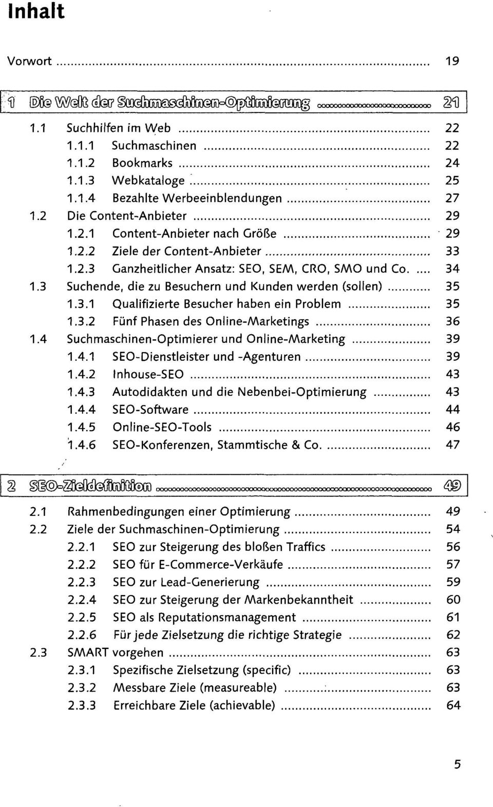 3.2 Fünf Phasen des Online-Marketings 36 1.4 Suchmaschinen-Optimierer und Online-Marketing 39 1.4.1 SEO-Dienstleister und -Agenturen 39 1.4.2 Inhouse-SEO 43 1.4.3 Autodidakten und die Nebenbei-Optimierung 43 1.