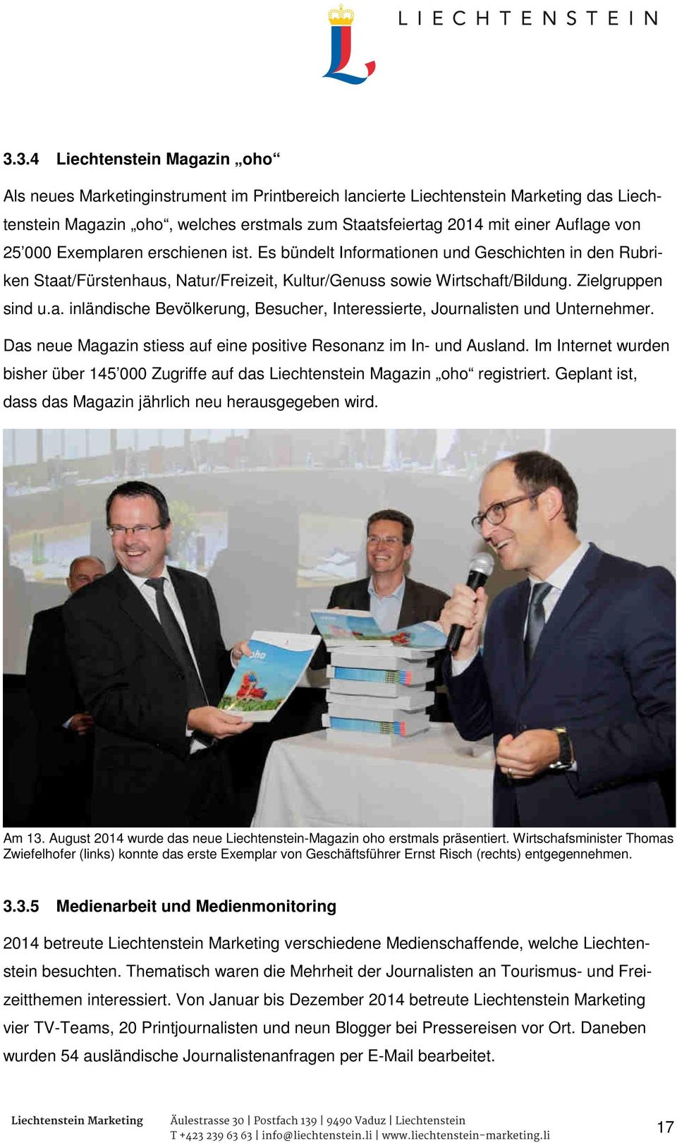 Das neue Magazin stiess auf eine positive Resonanz im In- und Ausland. Im Internet wurden bisher über 145 000 Zugriffe auf das Liechtenstein Magazin oho registriert.