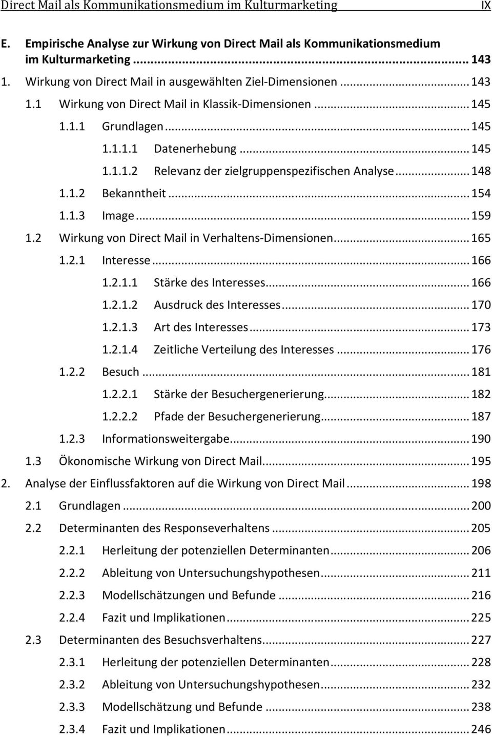 .. 148 1.1.2 Bekanntheit... 154 1.1.3 Image... 159 1.2 Wirkung von Direct Mail in Verhaltens-Dimensionen... 165 1.2.1 Interesse... 166 1.2.1.1 Stärke des Interesses... 166 1.2.1.2 Ausdruck des Interesses.