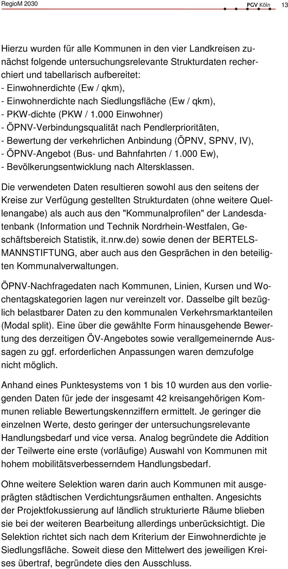 000 Einwohner) - ÖPNV-Verbindungsqualität nach Pendlerprioritäten, - Bewertung der verkehrlichen Anbindung (ÖPNV, SPNV, IV), - ÖPNV-Angebot (Bus- und Bahnfahrten / 1.