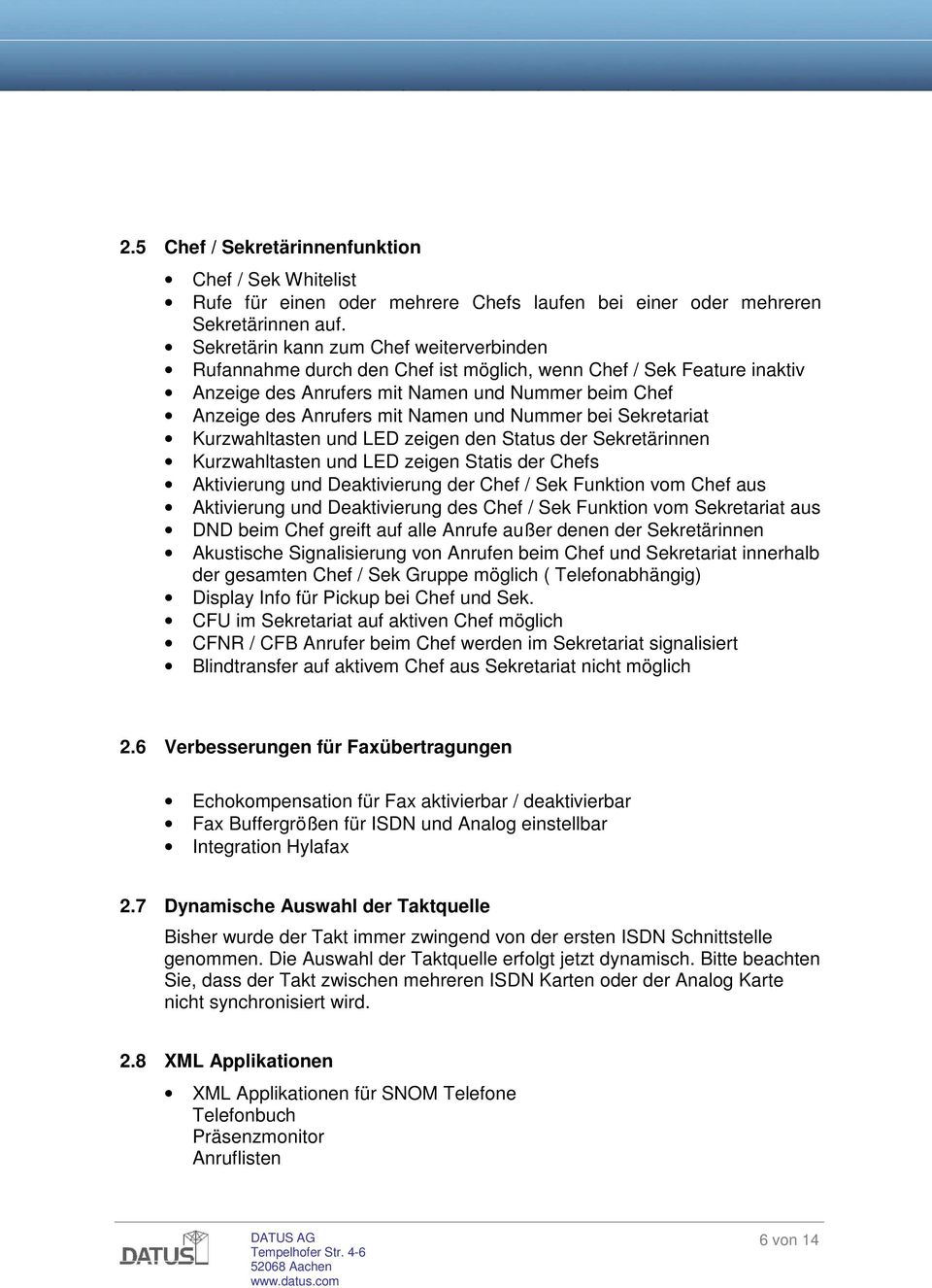 Nummer bei Sekretariat Kurzwahltasten und LED zeigen den Status der Sekretärinnen Kurzwahltasten und LED zeigen Statis der Chefs Aktivierung und Deaktivierung der Chef / Sek Funktion vom Chef aus