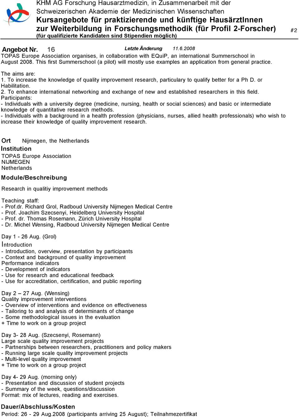 To increase the knowledge of quality improvement research, particulary to qualify better for a Ph D. or Habilitation. 2.