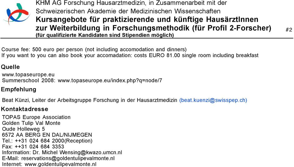 lectures, reading and Akademie exercises. der Medizinischen Wissenschaften Period: 26-29 Aug.