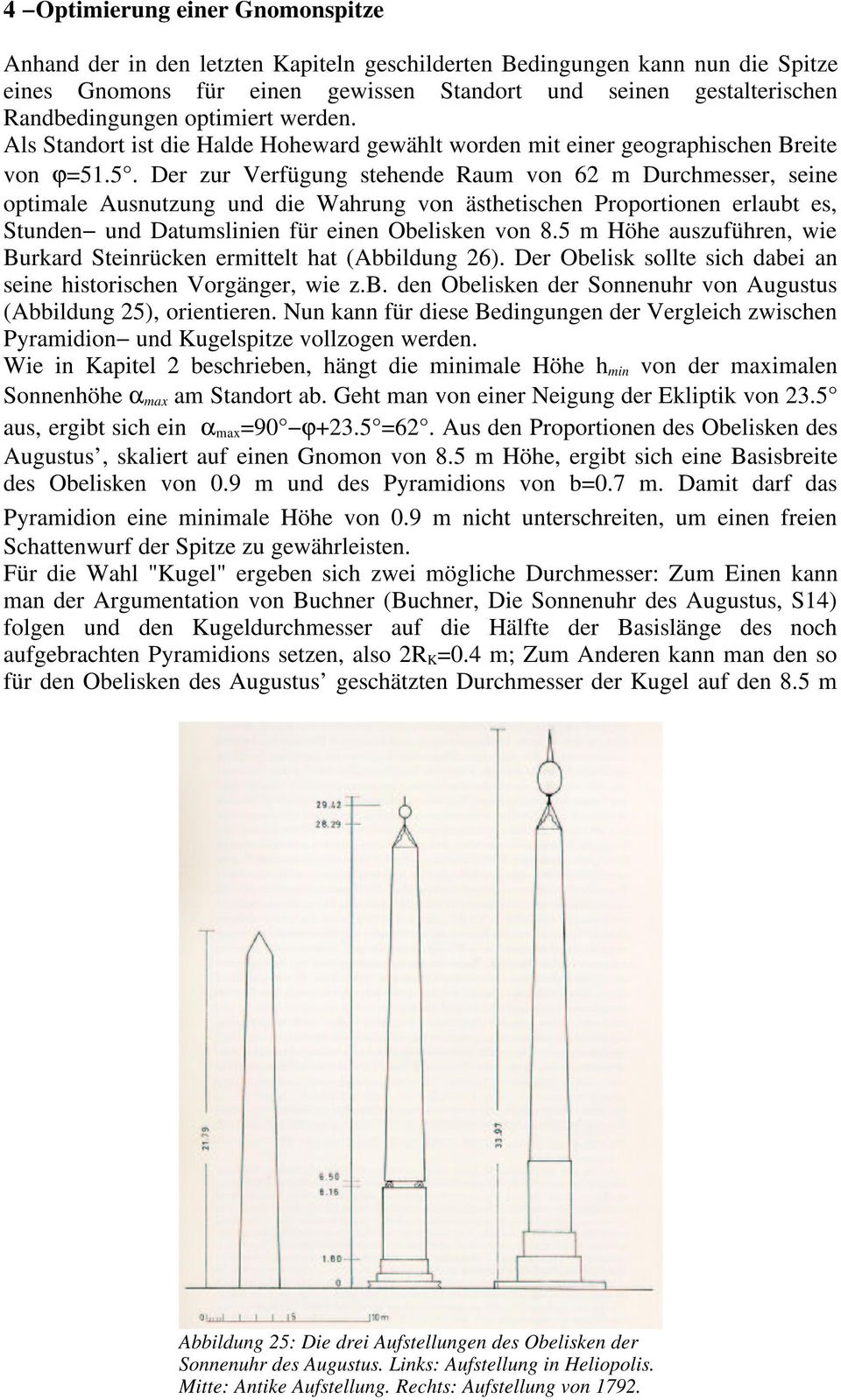 Wahrung von ästhetischen Proportionen erlaubt es, Stunden und Datumslinien für einen Obelisken von 85 m Höhe auszuführen, wie Burkard Steinrücken ermittelt hat (Abbildung 26) Der Obelisk sollte sich