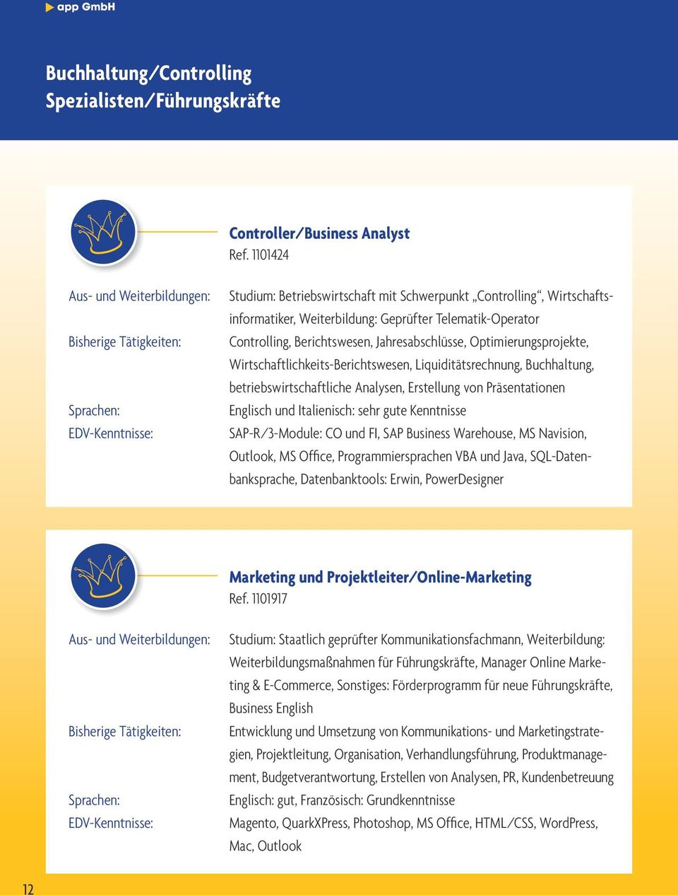 Optimierungsprojekte, Wirtschaftlichkeits-Berichtswesen, Liquiditätsrechnung, Buchhaltung, betriebswirtschaftliche Analysen, Erstellung von Präsentationen Englisch und Italienisch: sehr gute