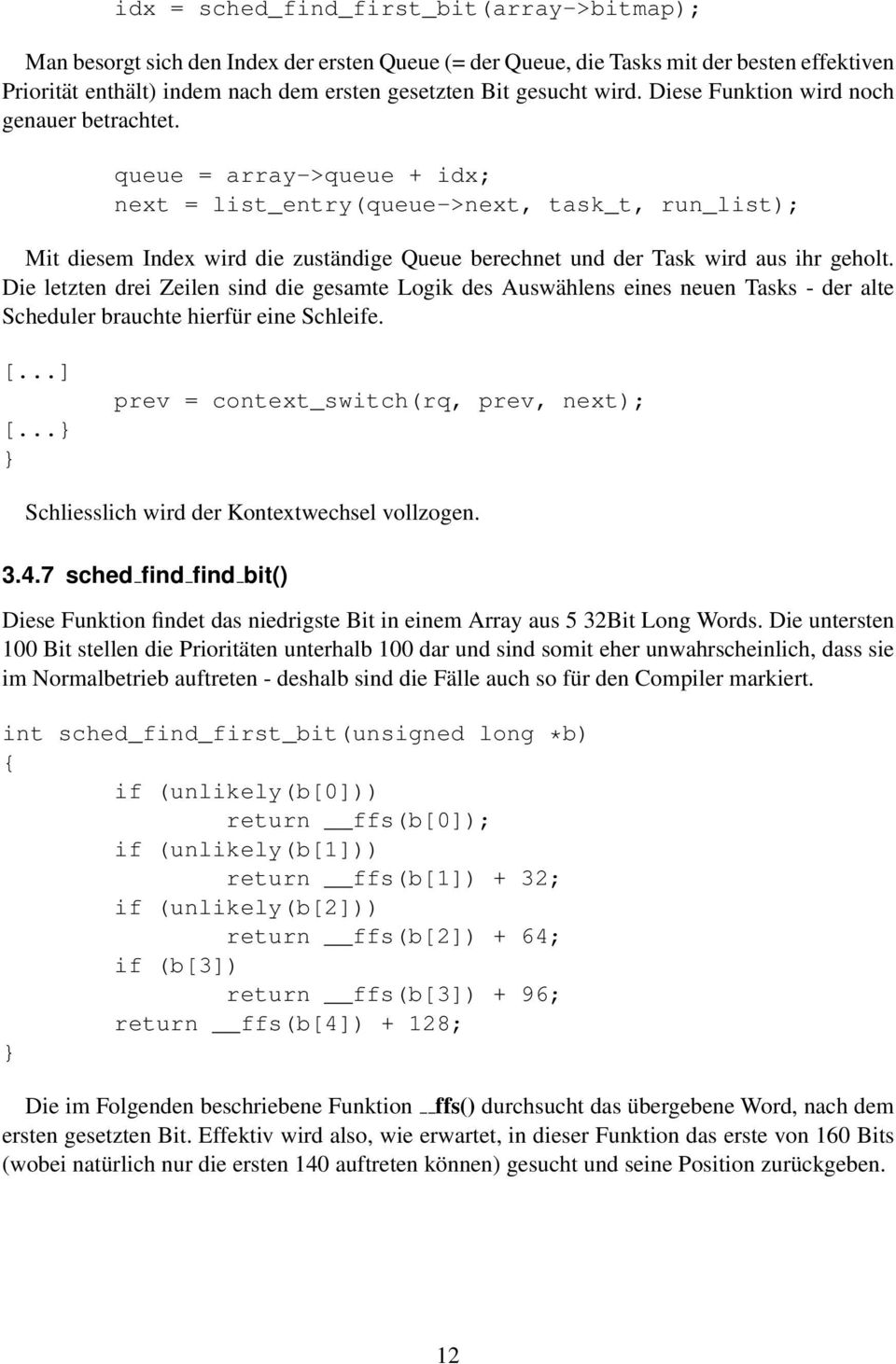 queue = array->queue + idx; next = list_entry(queue->next, task_t, run_list); Mit diesem Index wird die zuständige Queue berechnet und der Task wird aus ihr geholt.