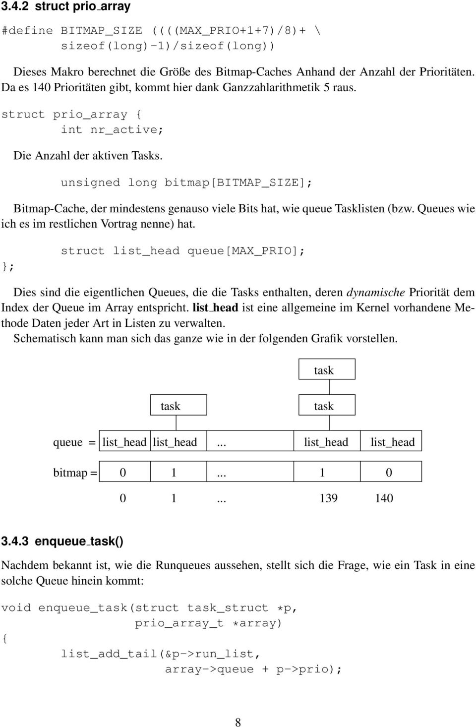 unsigned long bitmap[bitmap_size]; Bitmap-Cache, der mindestens genauso viele Bits hat, wie queue Tasklisten (bzw. Queues wie ich es im restlichen Vortrag nenne) hat.