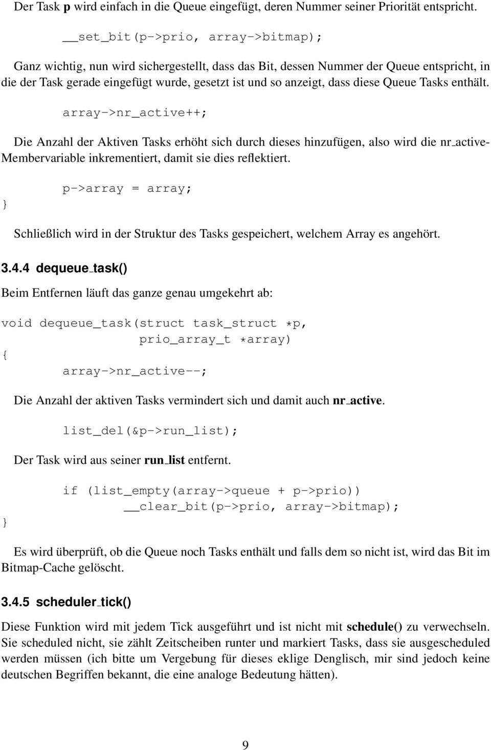 diese Queue Tasks enthält. array->nr_active++; Die Anzahl der Aktiven Tasks erhöht sich durch dieses hinzufügen, also wird die nr active- Membervariable inkrementiert, damit sie dies reflektiert.