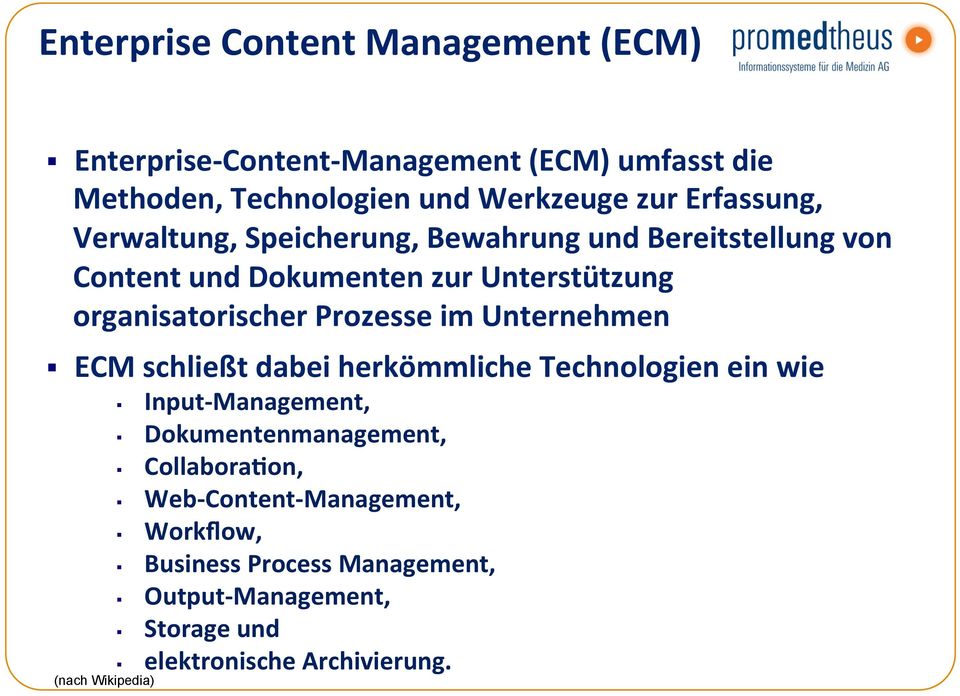Prozesse im Unternehmen ECM schließt dabei herkömmliche Technologien ein wie (nach Wikipedia) Input- Management,