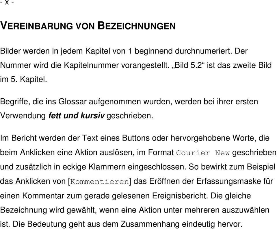 So bewirkt zum Beispiel das Anklicken von [Kommentieren] das Eröffnen der Erfassungsmaske für einen Kommentar zum gerade gelesenen Ereignisbericht.