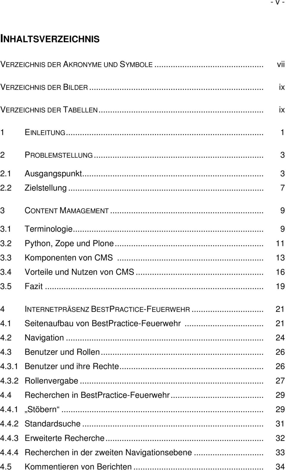 .. 19 4 INTERNETPRÄSENZ BESTPRACTICE-FEUERWEHR... 21 4.1 Seitenaufbau von BestPractice-Feuerwehr... 21 4.2 Navigation... 24 4.3 Benutzer und Rollen... 26 4.3.1 Benutzer und ihre Rechte... 26 4.3.2 Rollenvergabe.