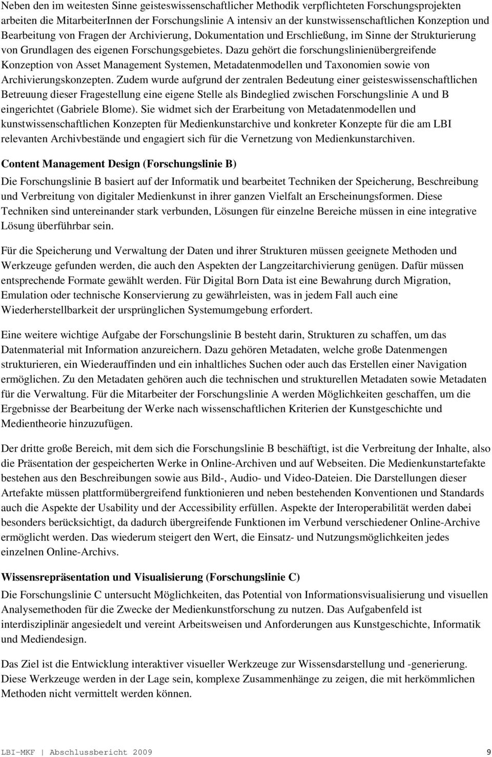 Dazu gehört die forschungslinienübergreifende Konzeption von Asset Management Systemen, Metadatenmodellen und Taxonomien sowie von Archivierungskonzepten.