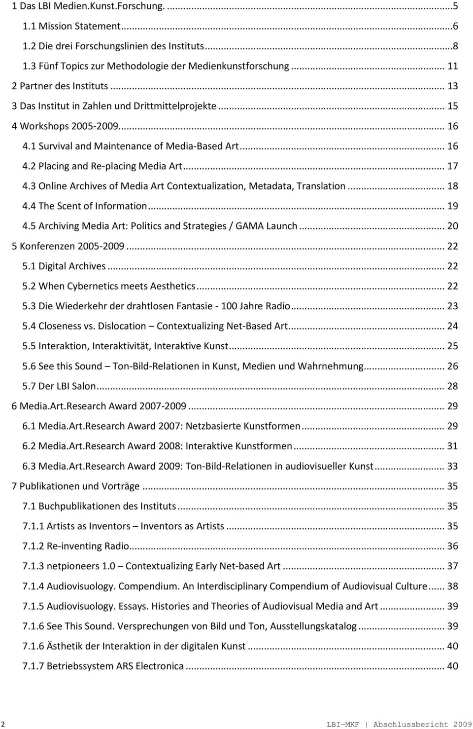 3 Online Archives of Media Art Contextualization, Metadata, Translation... 18 4.4 The Scent of Information... 19 4.5 Archiving Media Art: Politics and Strategies / GAMA Launch.