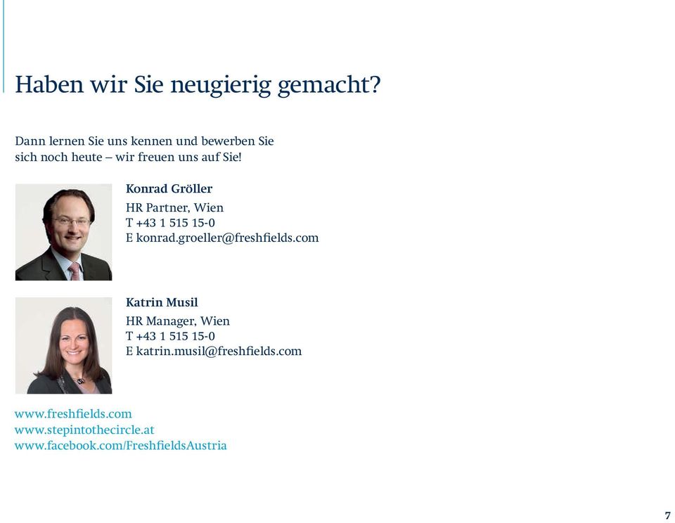 Konrad Gröller HR Partner, Wien T +43 1 515 15-0 E konrad.groeller@freshfields.