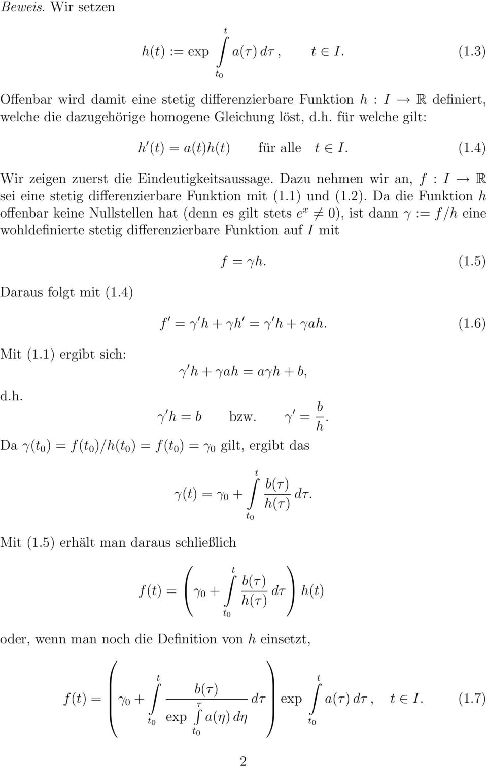 Da die Funktion h offenbar keine Nulltellen hat denn e gilt tet e x 0), it dann γ := f/h eine wohldefinierte tetig differenzierbare Funktion auf I mit Darau folgt mit 1.4) f = γh. 1.5) f = γ h + γh = γ h + γah.