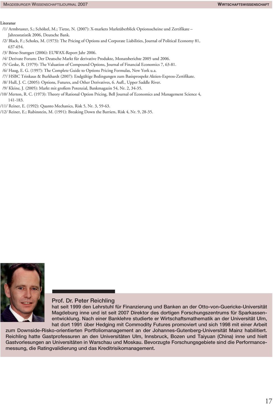 /4/ Derivate Forum: Der Deutsche Markt für derivative Produkte, Monatsberichte 2005 und 2006. /5/ Geske, R. (1979): The Valuation of Compound Options, Journal of Financial Economics 7, 63-81.