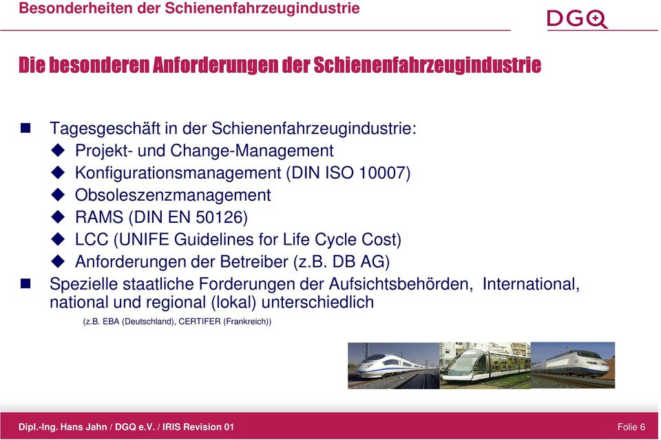 EN 50126) LCC (UNIFE Guidelines for Life Cycle Cost) Anforderungen der Betreibe
