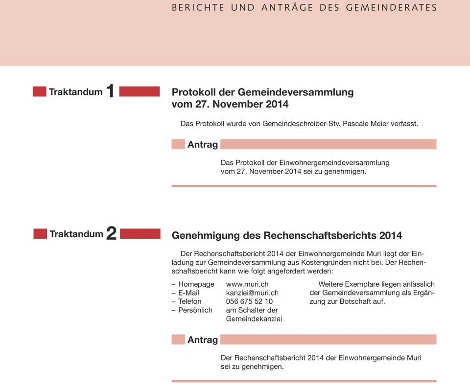 Traktandum 2 Genehmigung des Rechenschaftsberichts 2014 Der Rechenschaftsbericht 2014 der Einwohnergemeinde Muri liegt der Einladung zur Gemeindeversammlung aus Kostengründen nicht bei.