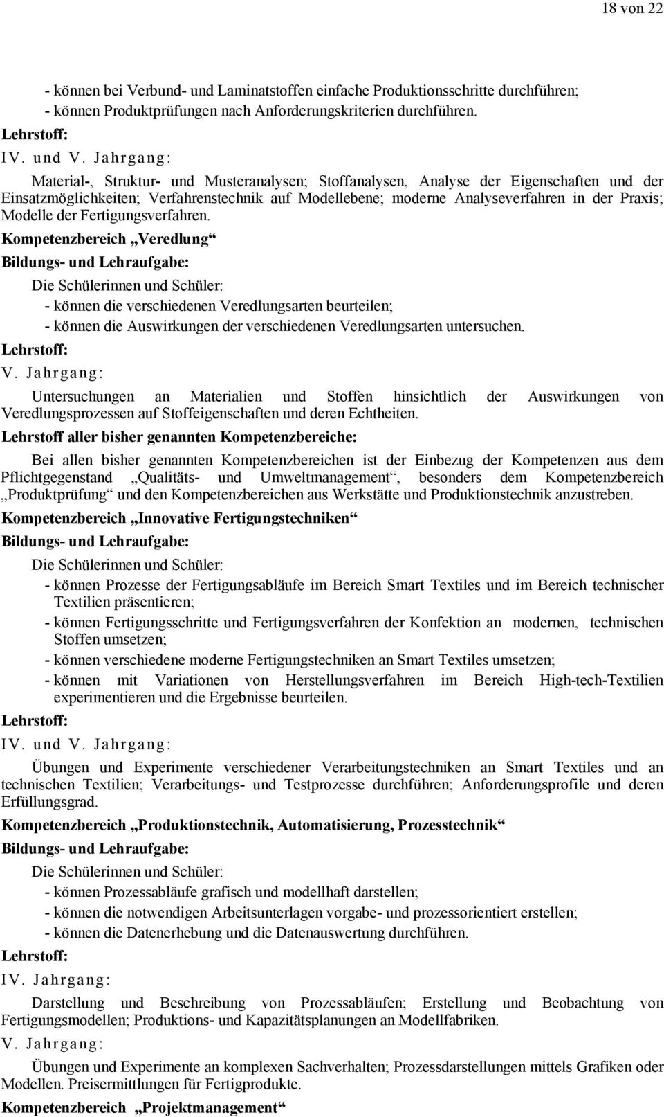 der Fertigungsverfahren. Kompetenzbereich Veredlung - können die verschiedenen Veredlungsarten beurteilen; - können die Auswirkungen der verschiedenen Veredlungsarten untersuchen.