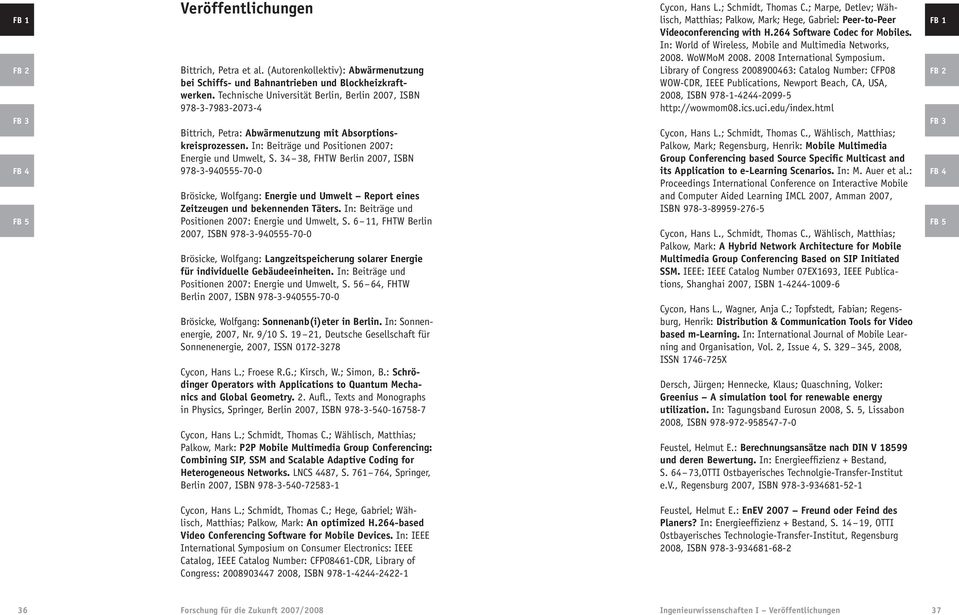 34 38, FHTW Berlin 2007, ISBN 978-3-940555-70-0 Brösicke, Wolfgang: Energie und Umwelt Report eines Zeitzeugen und bekennenden Täters. In: Beiträge und Positionen 2007: Energie und Umwelt, S.