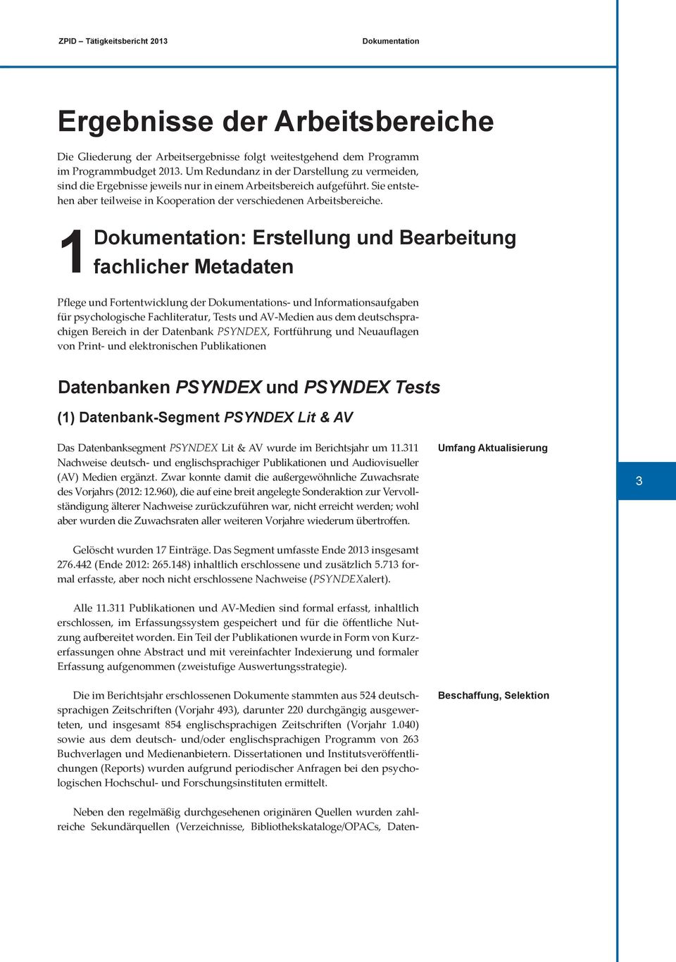 1 Dokumentation: Erstellung und Bearbeitung fachlicher Metadaten Pflege und Fortentwicklung der Dokumentations- und Informationsaufgaben für psychologische Fachliteratur, Tests und AV-Medien aus dem