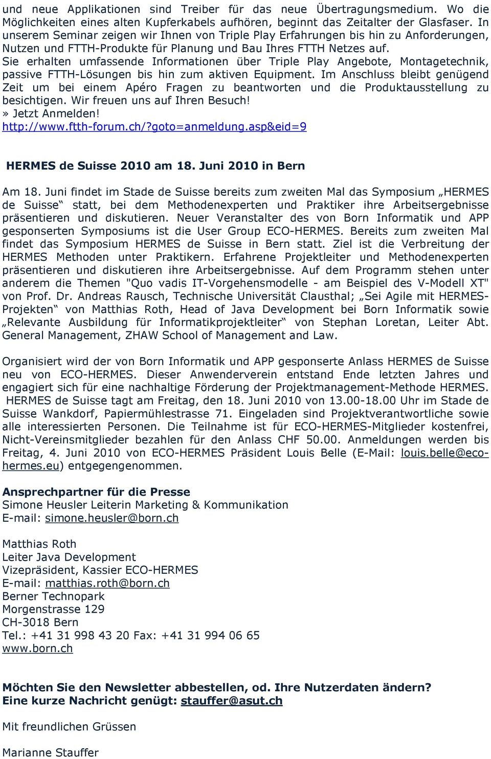 Sie erhalten umfassende Informationen über Triple Play Angebote, Montagetechnik, passive FTTH-Lösungen bis hin zum aktiven Equipment.