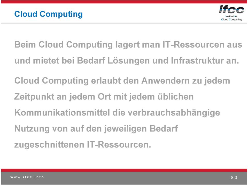 Cloud Computing erlaubt den Anwendern zu jedem Zeitpunkt an jedem Ort mit jedem