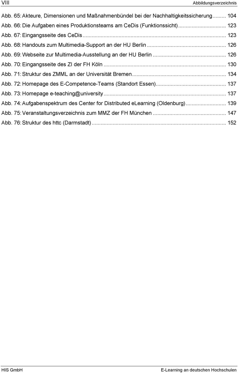 .. 130 Abb. 71: Struktur des ZMML an der Universität Bremen... 134 Abb. 72: Homepage des E-Competence-Teams (Standort Essen)... 137 Abb.